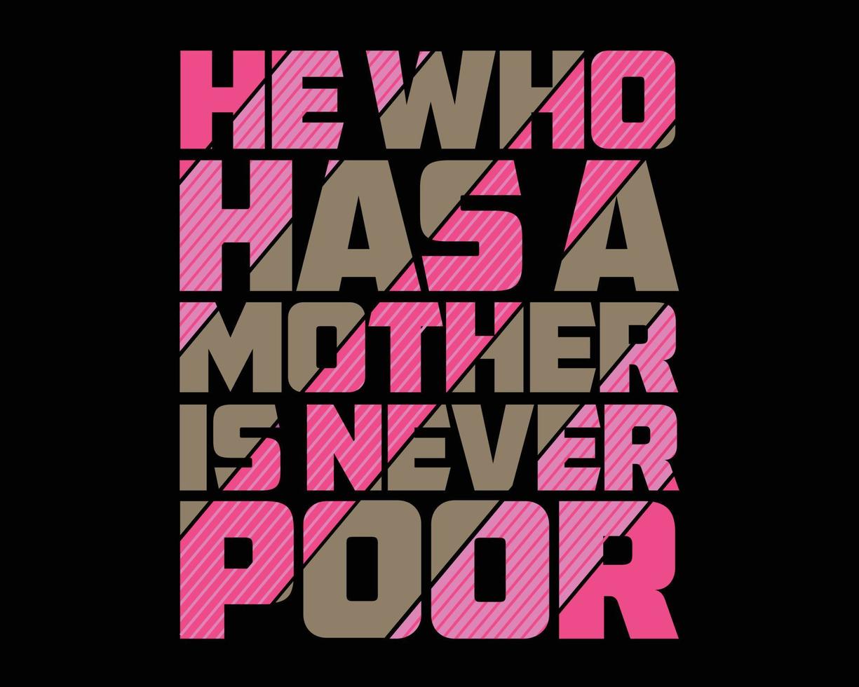He who Has a mother is never poor, mother's day vintage design, greeting cards, mugs, brochures, print , pillows etc vector
