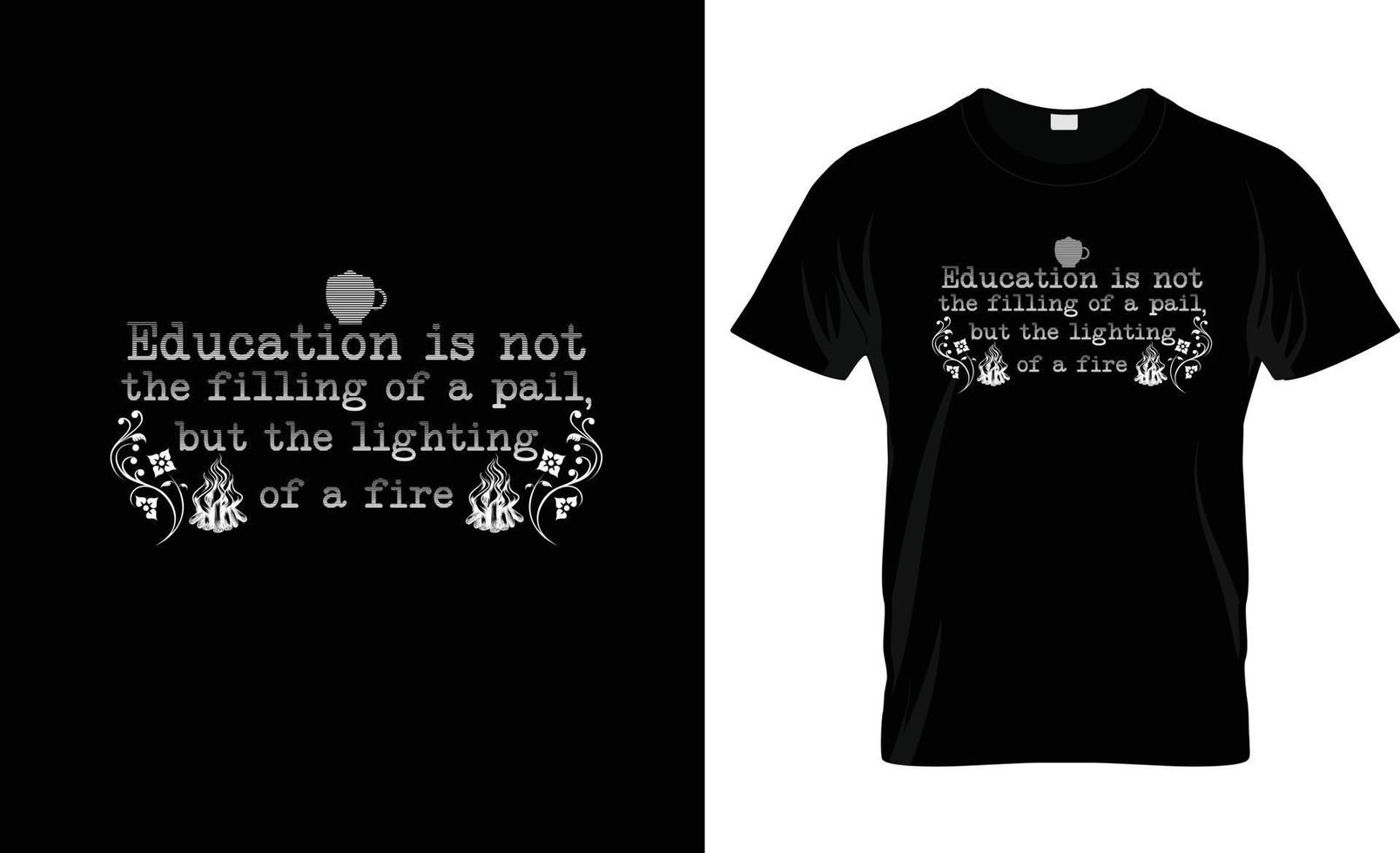 Education is not the filling of a pail, but the lighting of a fire typography t shirt design vector
