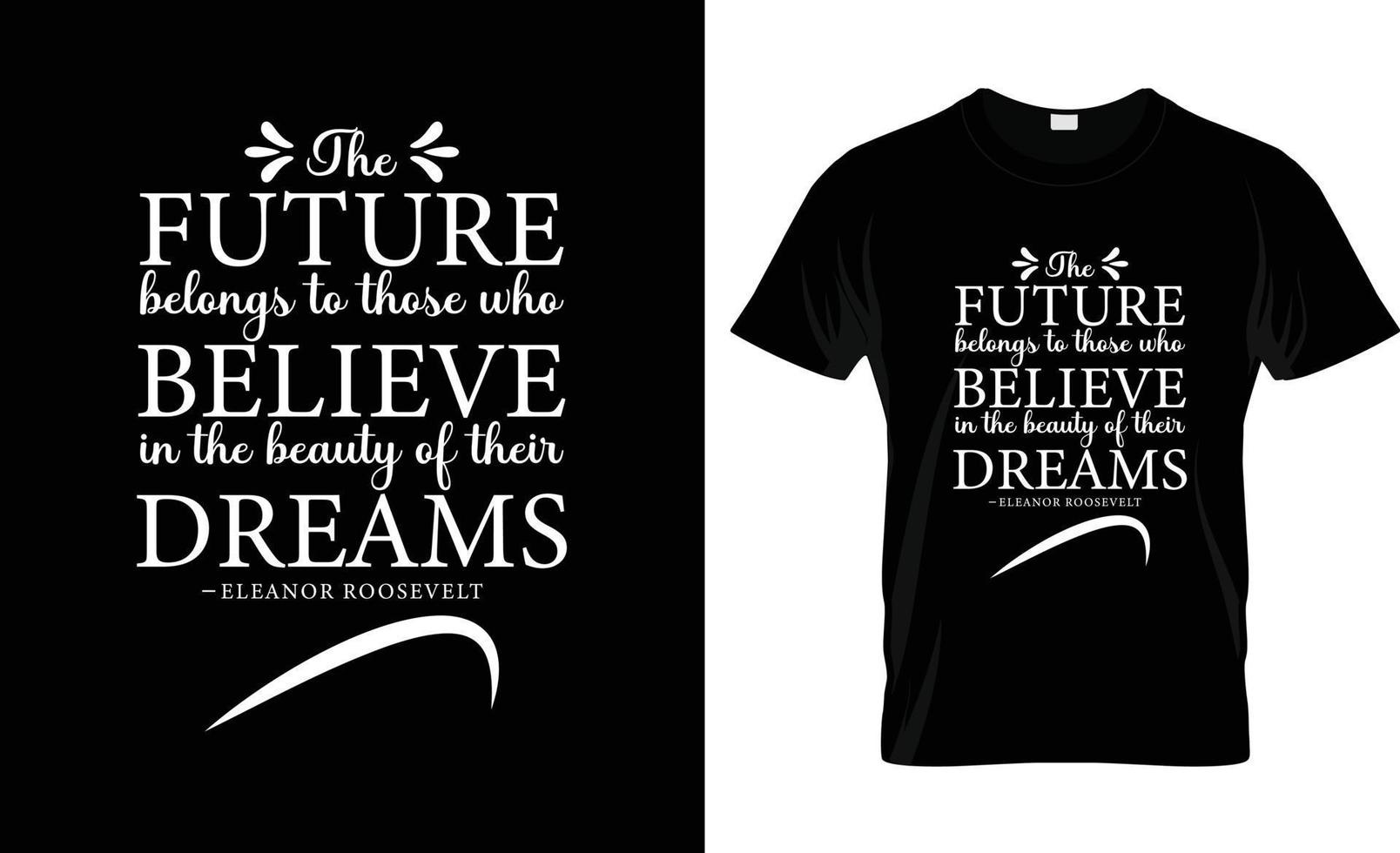 the future belongs to those who believe in the beauty of their dreams. Quote Typographical Background, vector design.