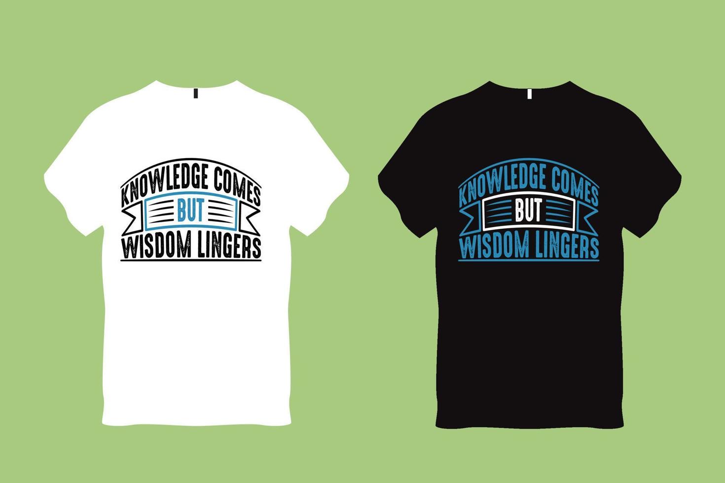 Knowledge comes but wisdom lingers Quote Typography T shirt Design vector