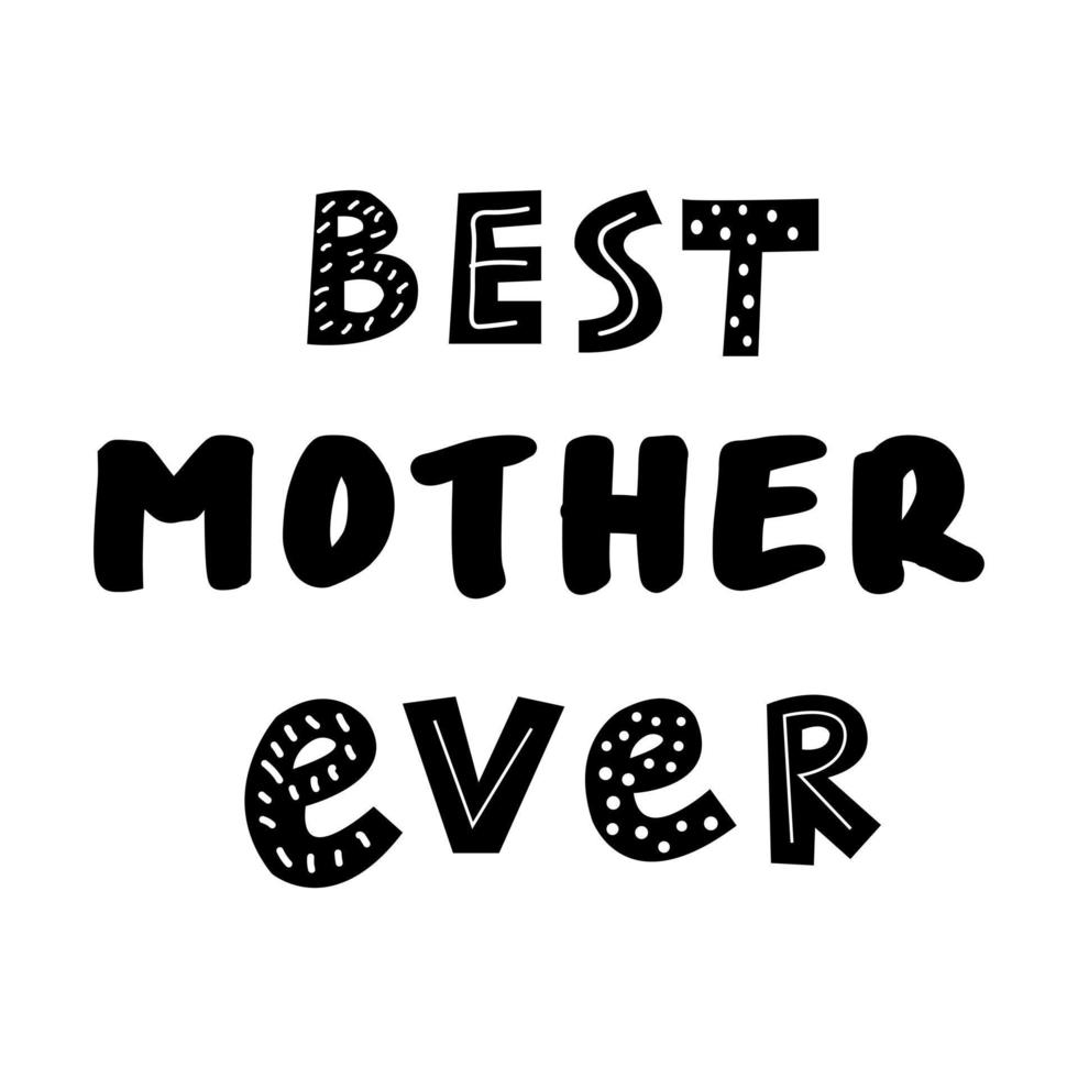 Best Mother Ever Scandinavian doodle style quote for greeting card and celebration. vector