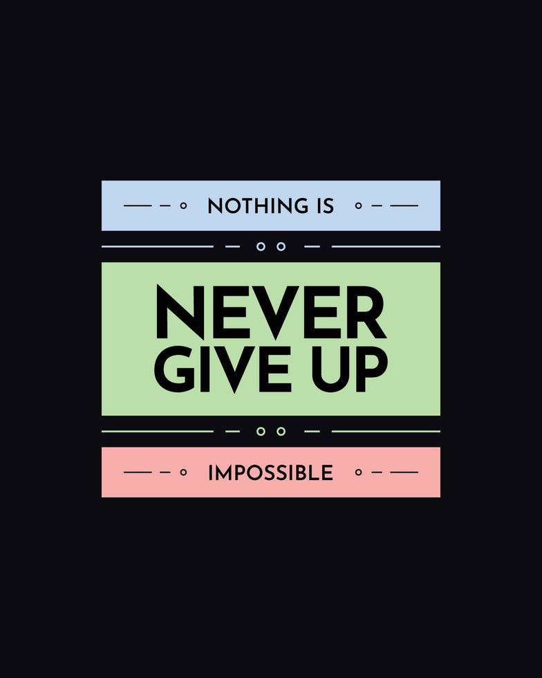 Never give up motivational typography t shirt design for print. Never Give Up vector. Never Give up inspirational quotes design vector