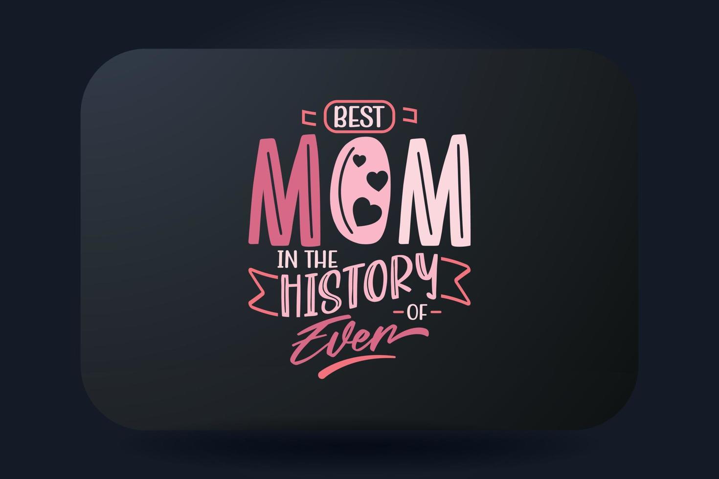 Mothers Day T-shirt Design Best Mom In The History Of Ever vector