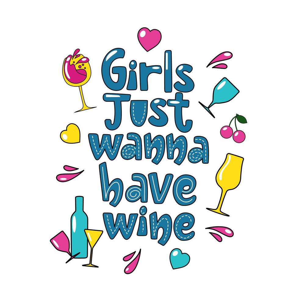 Colourful lettering design Girls just wanna have wine in cartoon style. Wine glasses, bottles, hearts, cherry. Vector poster.