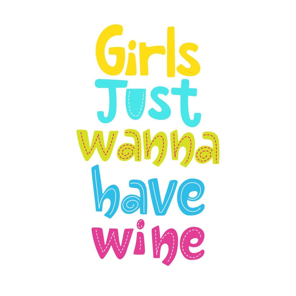 Girls just wanna have wine handdrawn colourful lettering isolated on white. Funny vector design for clothes, poster for bars, restaurants.