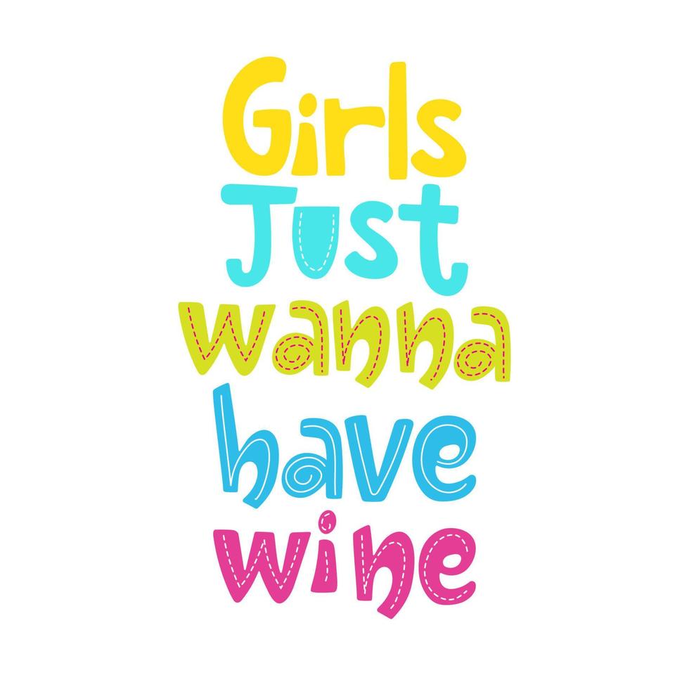 Girls just wanna have wine handdrawn colourful lettering isolated on white. Funny vector design for clothes, poster for bars, restaurants.