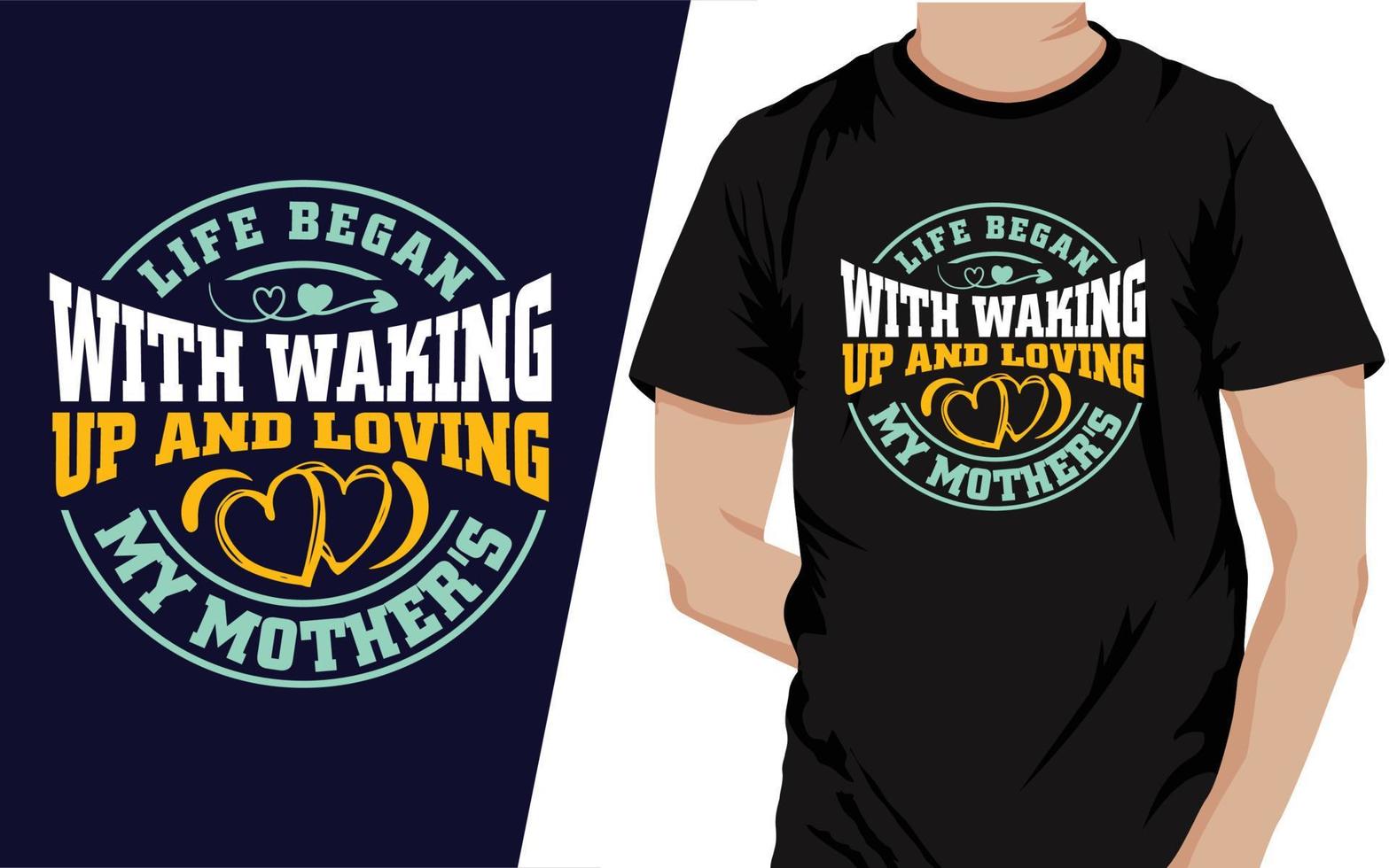 Life Began With Waking Up and loving my mothers vector T-shirt design