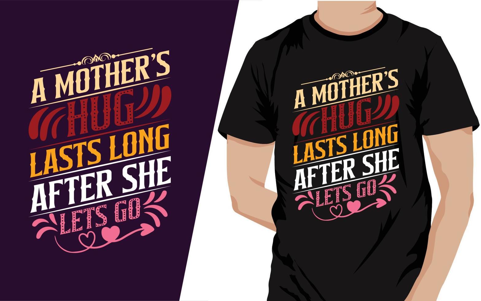 A mother's Hug Lasts Long After She Lots Go Typograpy t shirt design vector file