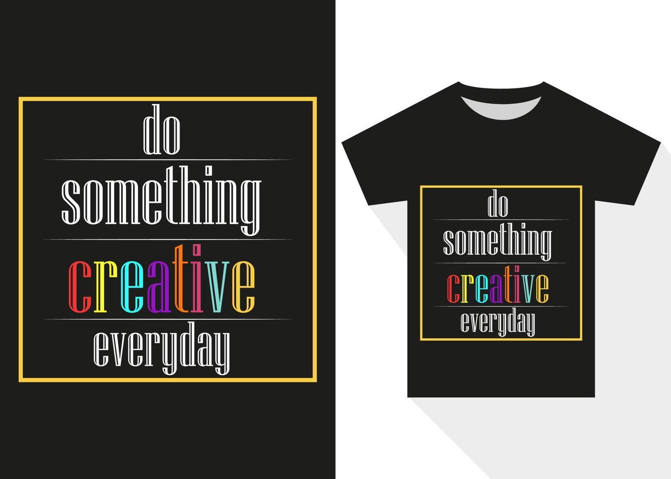 hacer alguna cosa creativo todos los días motivacional camiseta diseño. mejor de venta motivacional tipografía camiseta diseño vector