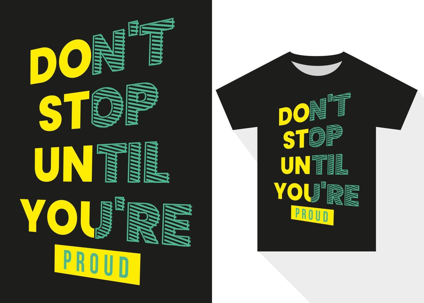 Dont Stop Until Youre Proud Motivational T-shirt Design. Modern Typography T shirt Design vector