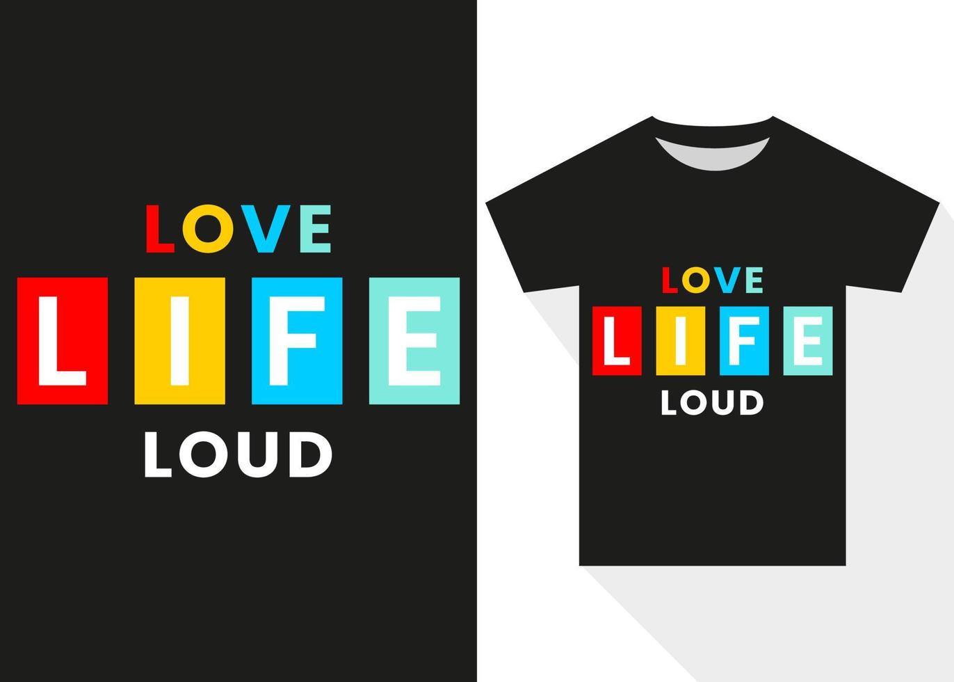 Love Life Loud T-Shirt Design. Modern Typography T-shirt Design vector