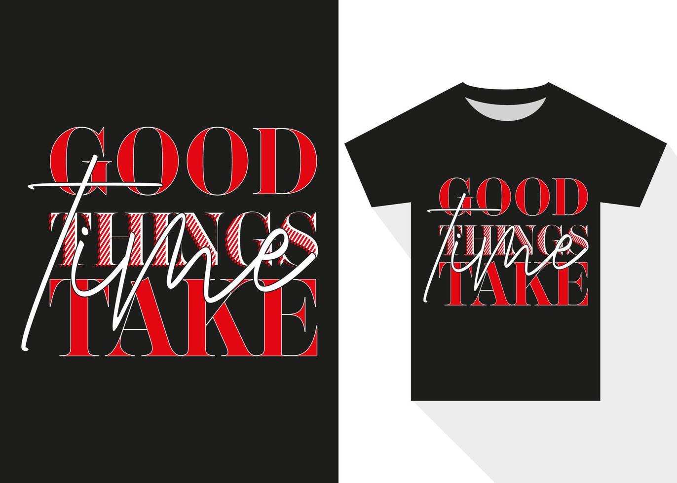 Good Things Take Time Typography T-shirt Design. Best Selling Trendy T-shirt Design vector