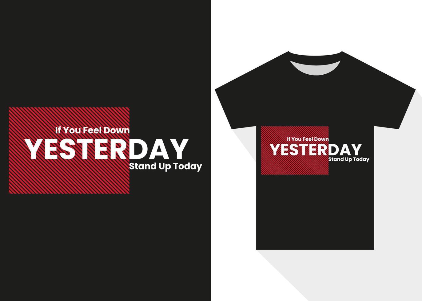 If You Feel Down Yesterday Stand Up Today T-shirt Design. Best Selling Motivational Typography T-shirt Design vector