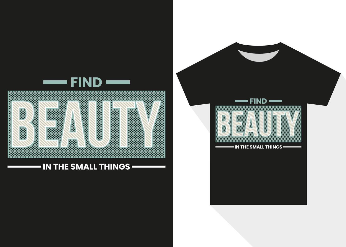 Find Beauty in the Small Things Typography T-shirt Design. Modern typography t shirt design vector