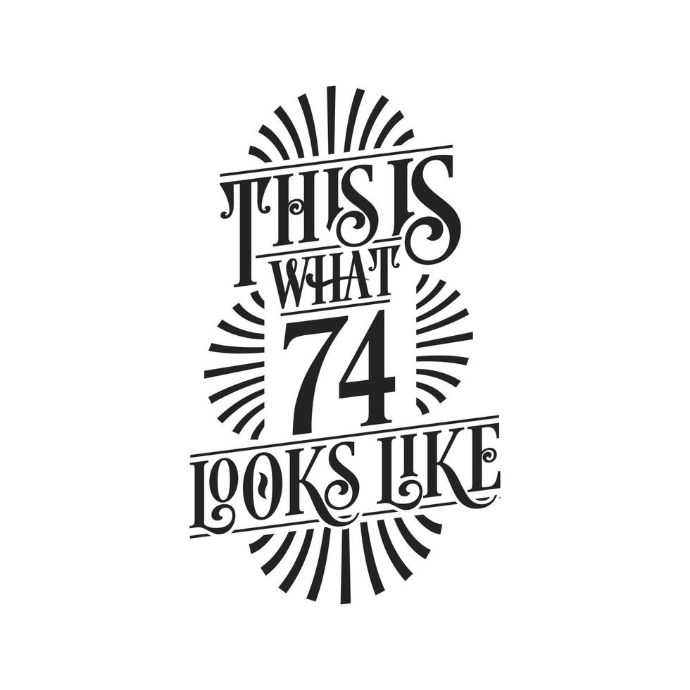 This is what 74 looks like,  74th birthday quote design vector
