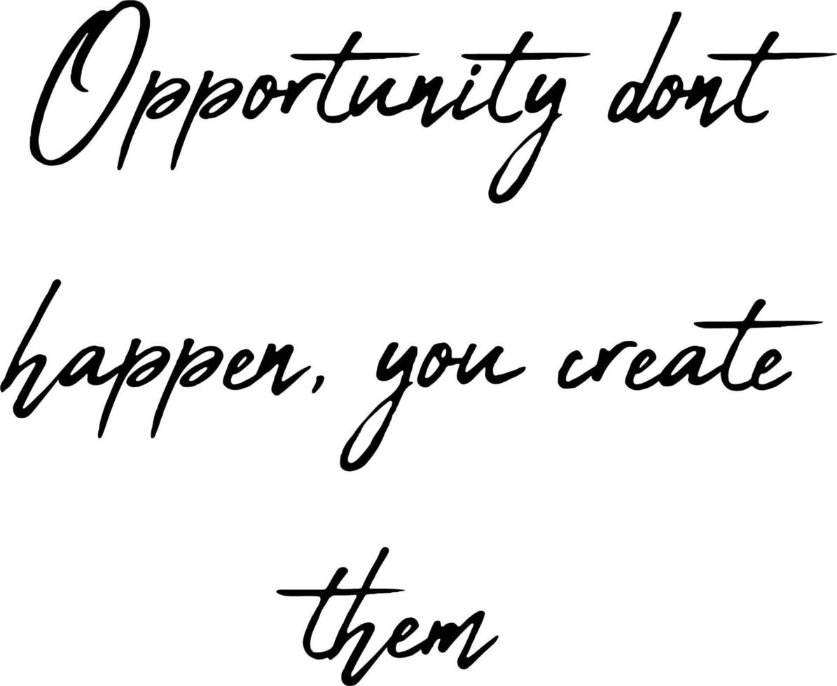 Opportunities Don't Happen Quote vector