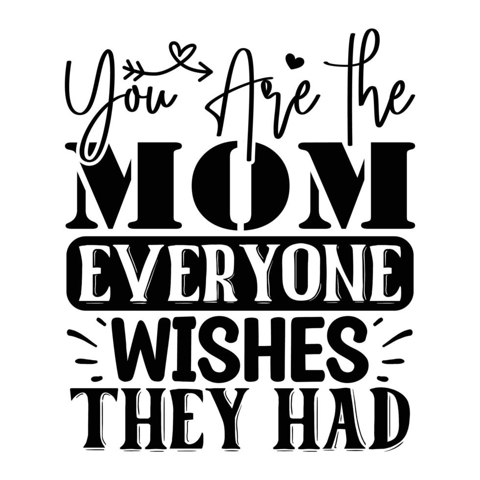 You are the mom everyone wishes they had, Mother's day t shirt print template,  typography design for mom mommy mama daughter grandma girl women aunt mom life child best mom shirt vector