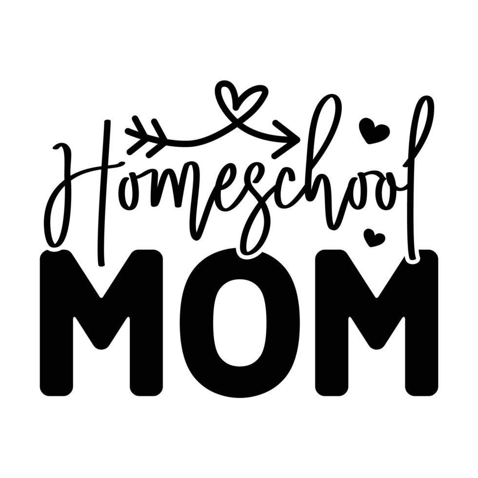 Homeschool mom, Mother's day t shirt print template,  typography design for mom mommy mama daughter grandma girl women aunt mom life child best mom shirt vector
