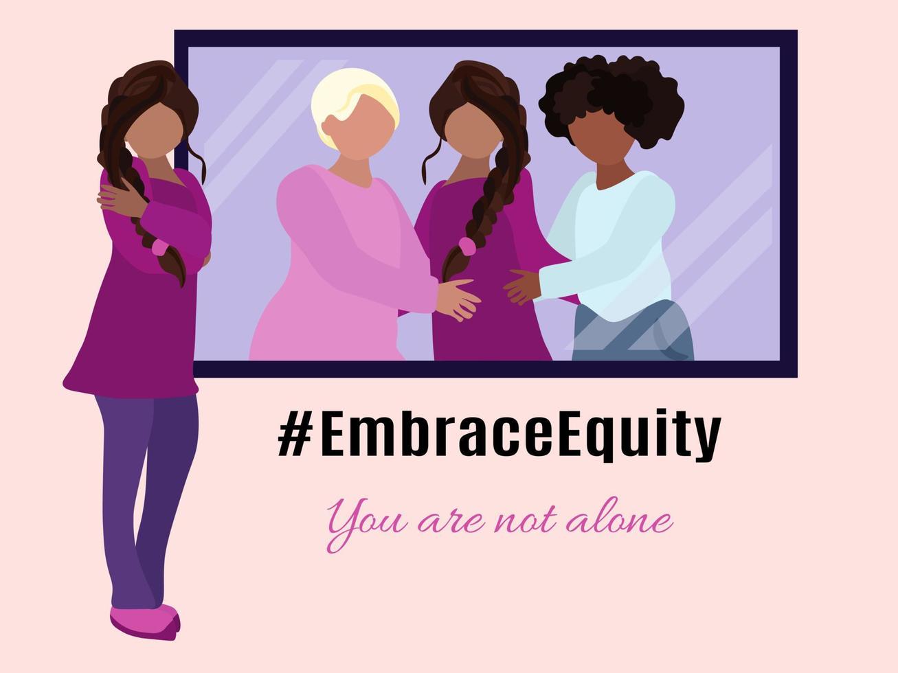 International Women's Day slogan, You are not alone and Embrace Equity, the girl looks in the mirror, the girls virtually hug and support vector