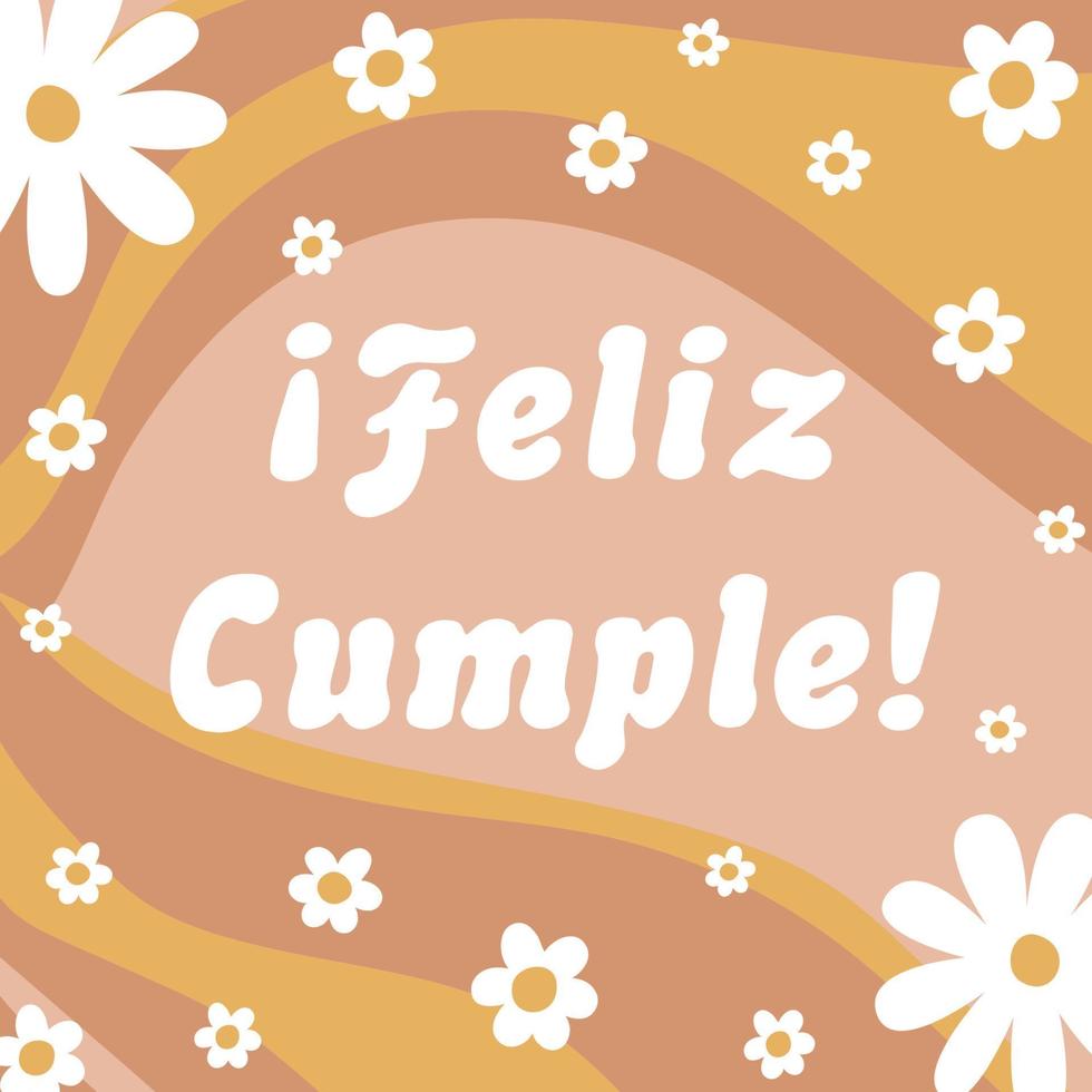 Groovy birthday card Feliz Cumple means Happy Birthday in Spanish. Retro 70s groovy congratulation card. Pastel retro vector illustration with hippie waves, daisy flowers, cute printable postcard.