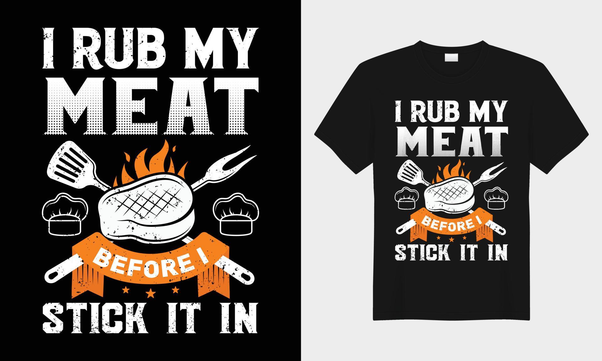 I Rub My Meat Before I Stick It In BBQ vector typography tshirt design