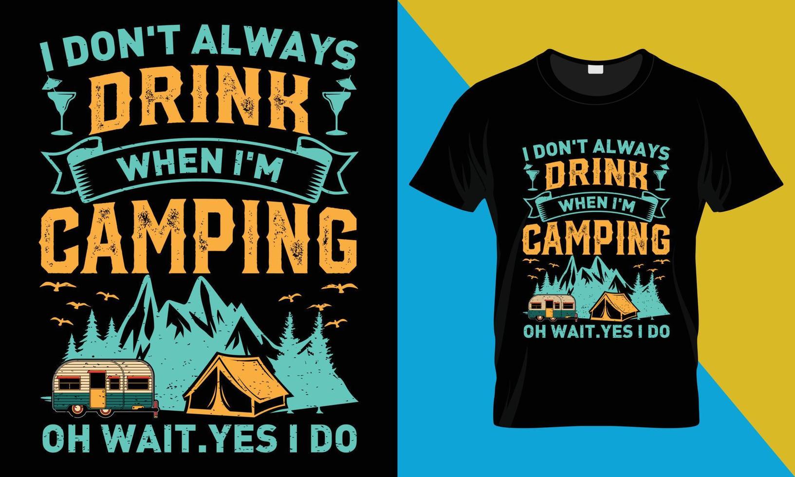 Camping t-shirt design, I Don't Always Drink when i'm camping oh wait.yes i do vector