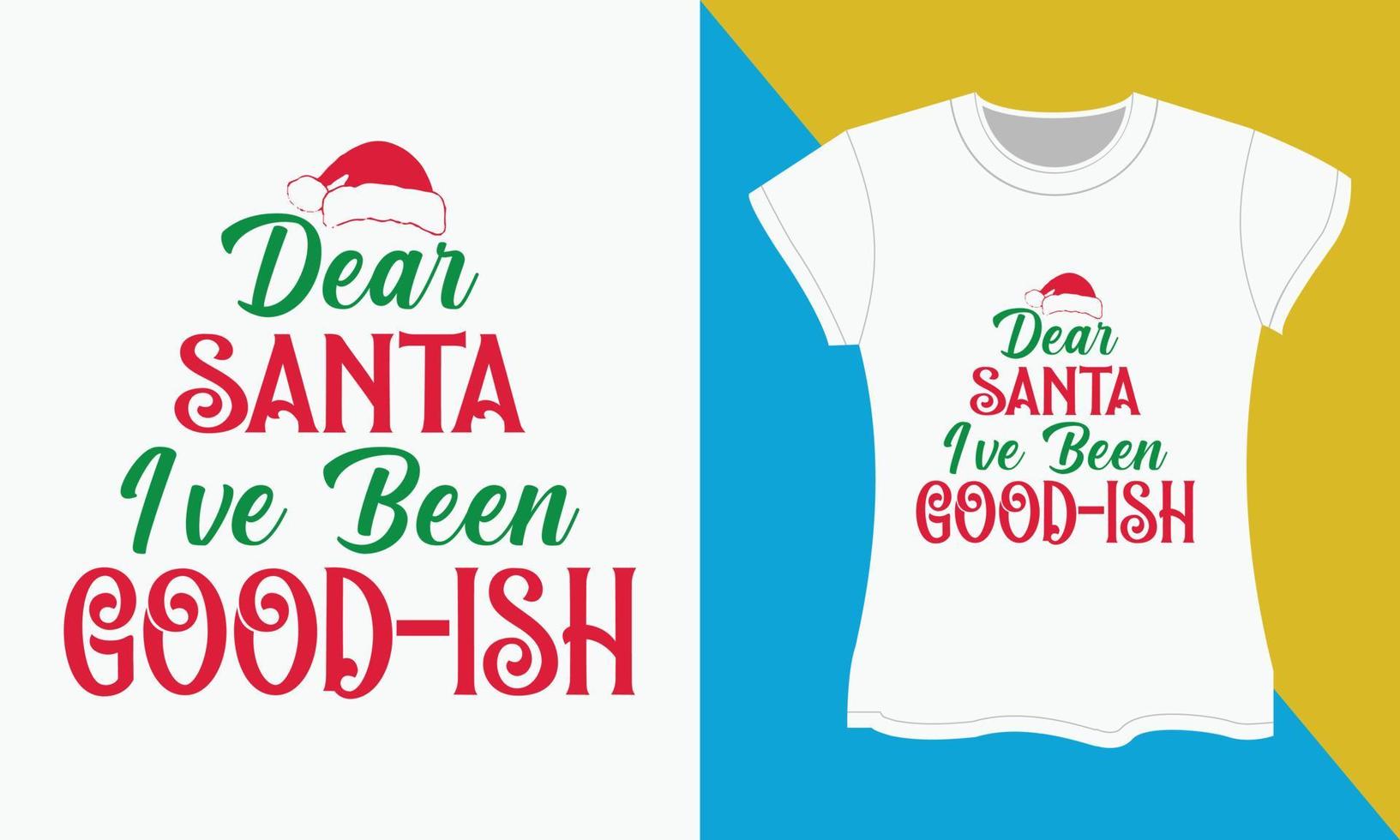 Christmas Typography T-shirt Design, Dear santa i've been good-ish vector