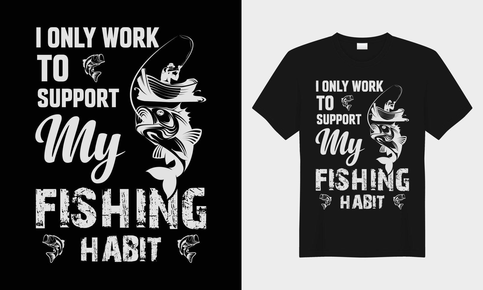 I only work to support my fishing habit vector typography t-shirt design