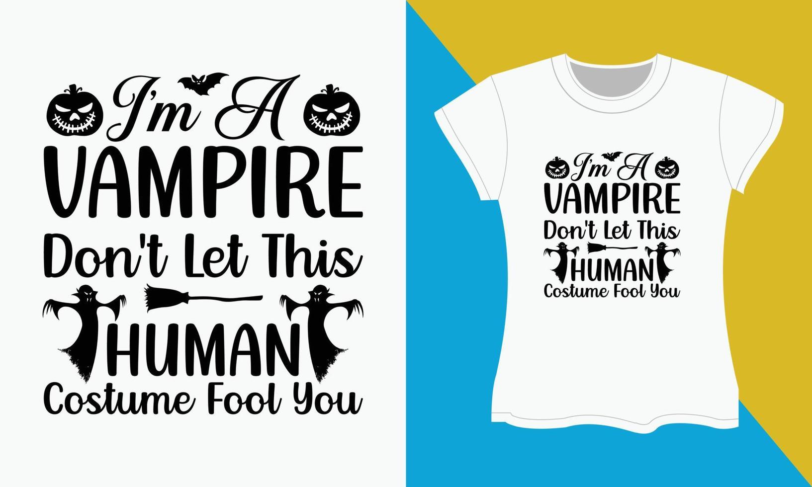 Halloween svg t-shirt design, I'm a vampire don't let this human costume fool you vector