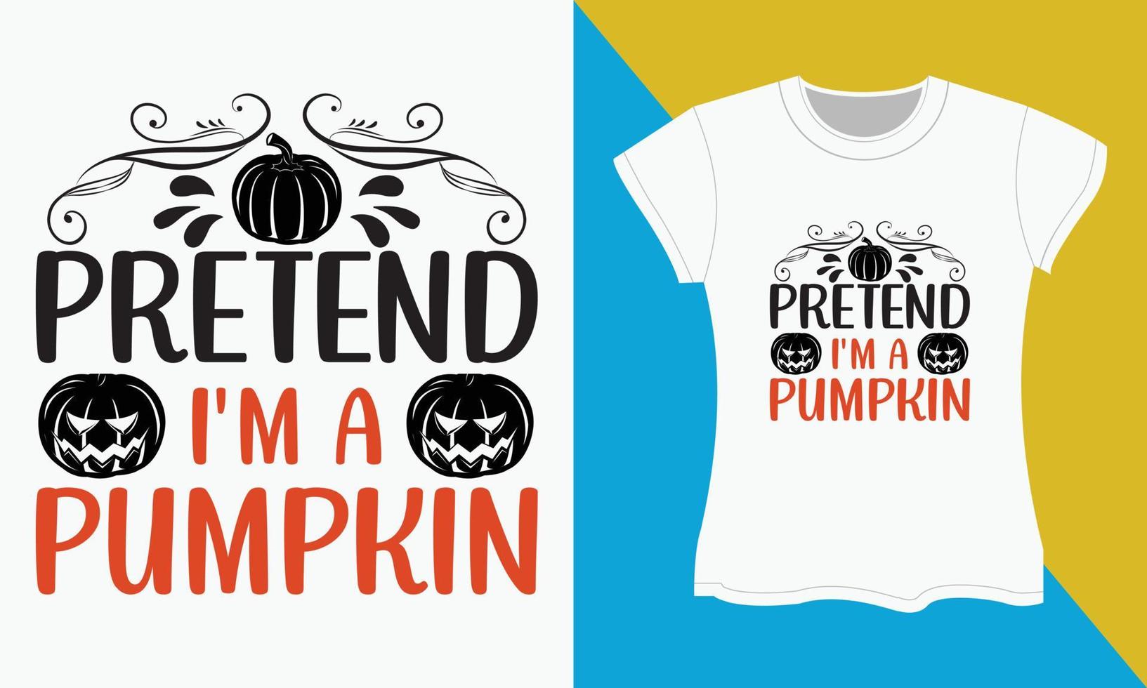 Halloween SVG cut files T-shirt design, Pretend i'm a pumpkin vector