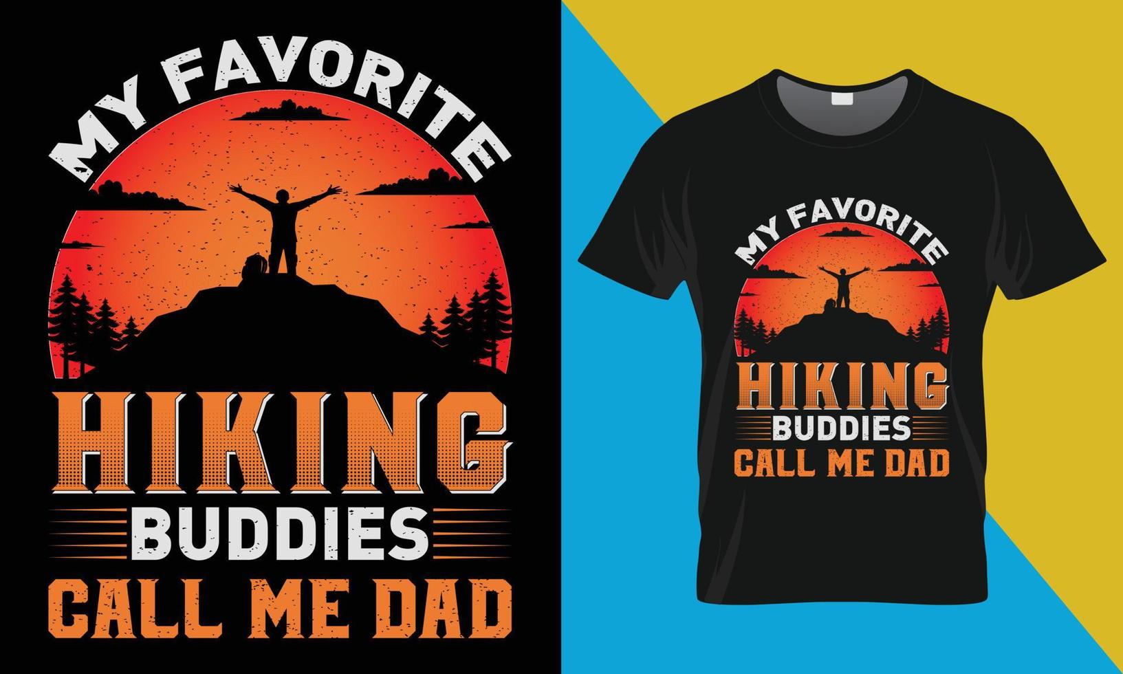 Hiking t shirt design, My Favorite Hiking Buddies Call Me Dad vector