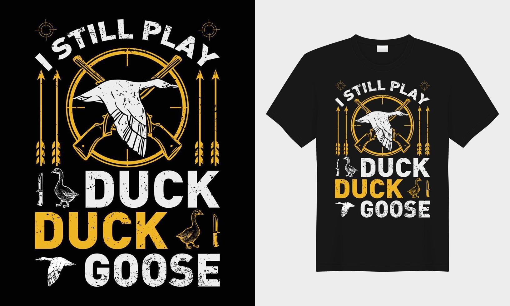 I still play duck duck goose hunting vector typography t-shirt design