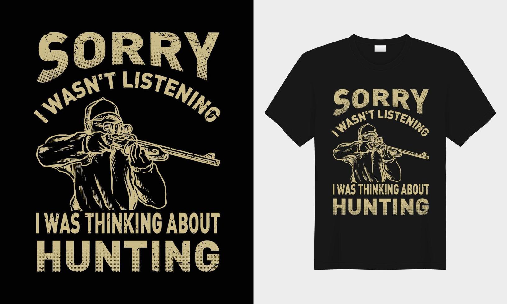 Sorry i wasn't listening i was thinking about hunting vector typography t-shirt design.