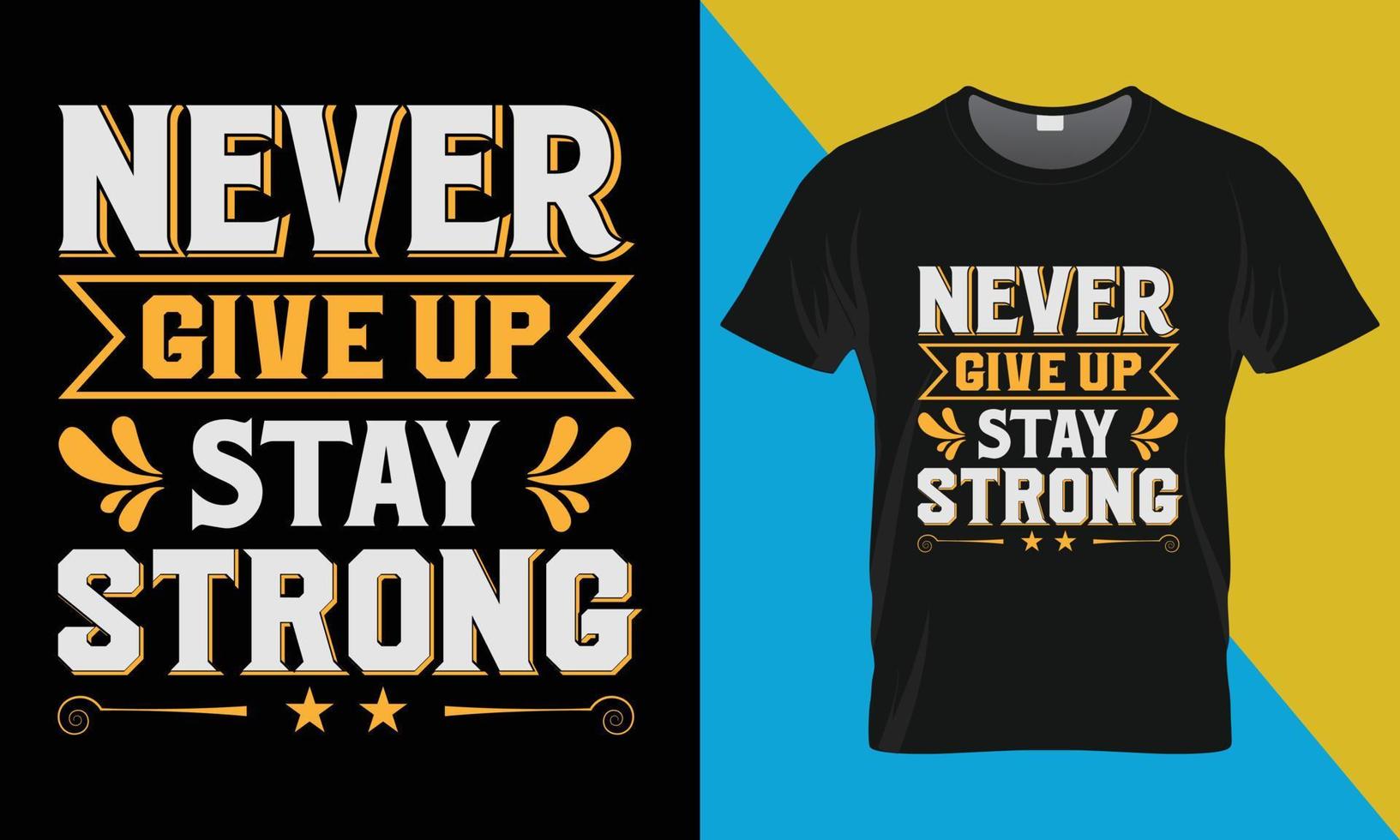 Motivational typography t-shirt design, never give up stay strong vector