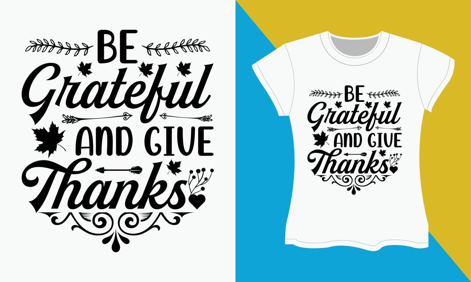 Thanksgiving SVG T-shirt Design, Be grateful and give thanks vector