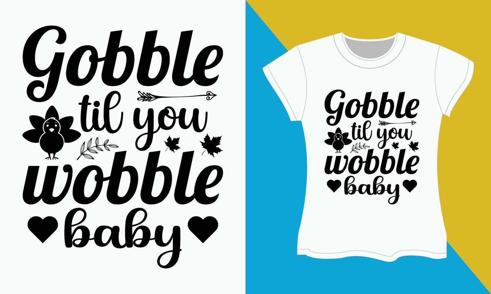 Thanksgiving Typography T-shirt Design, Gobble til you wobble baby vector