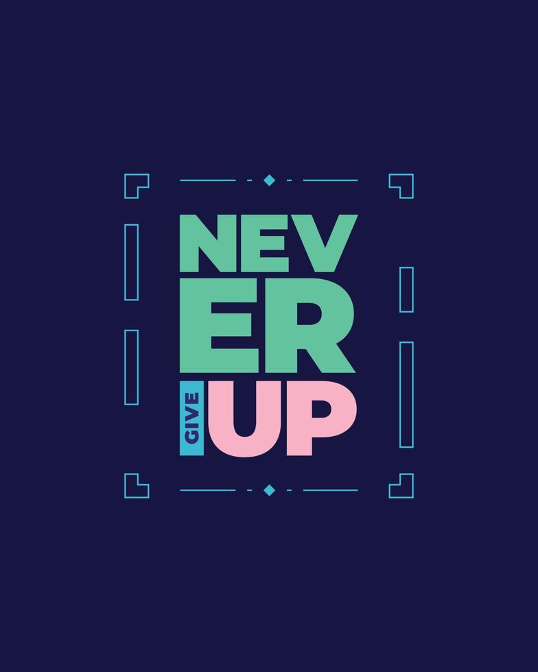 Never give up motivational typography t shirt design for print. Never Give Up vector. Never Give up inspirational quotes design vector