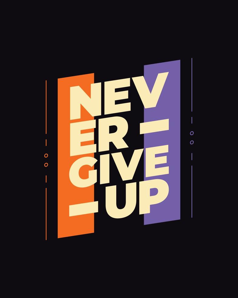 Never give up motivational typography t shirt design for print. Never Give Up vector. Never Give up inspirational quotes design vector