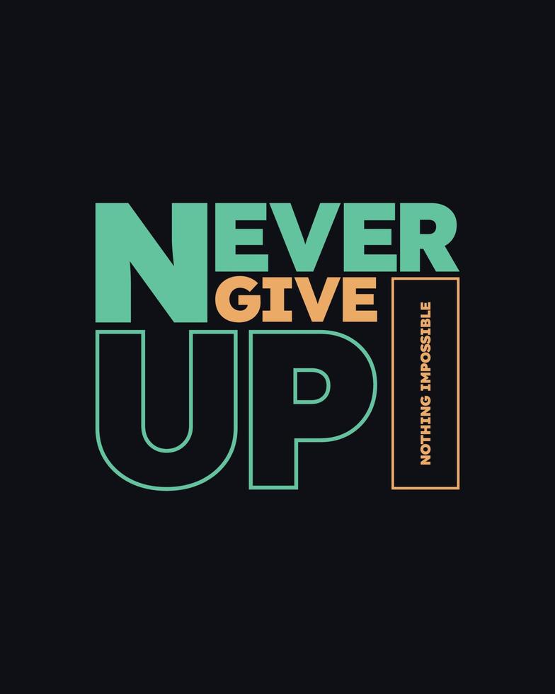 Never give up motivational typography t shirt design for print. Never Give Up vector. Never Give up inspirational quotes design vector