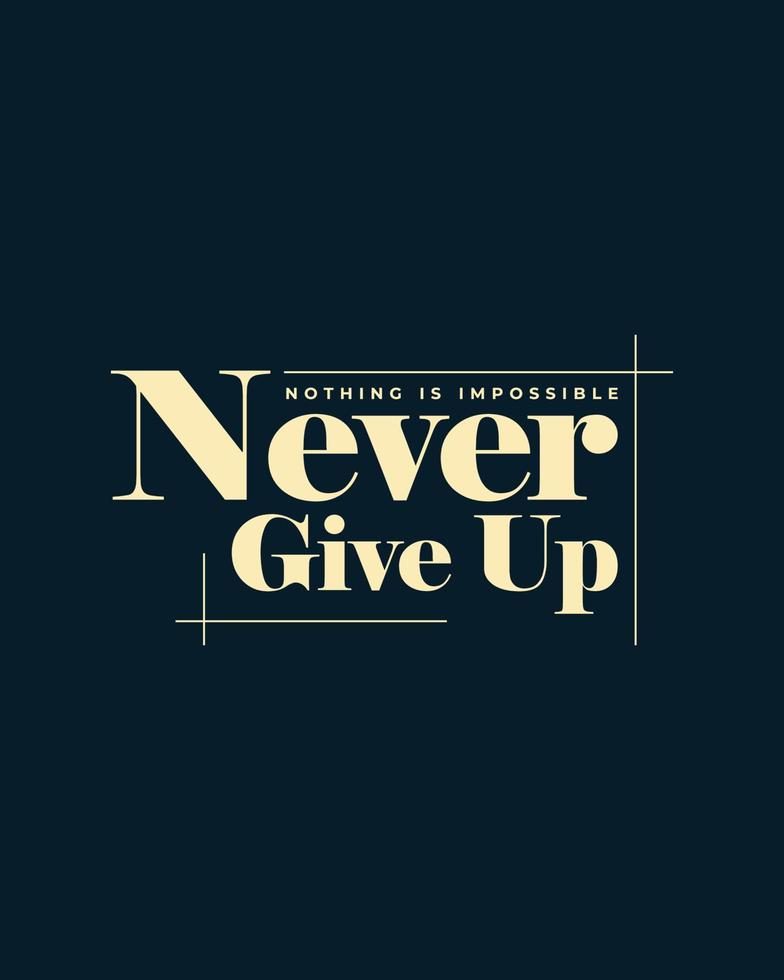 Never give up motivational typography t shirt design for print. Never Give Up vector. Never Give up inspirational quotes design vector