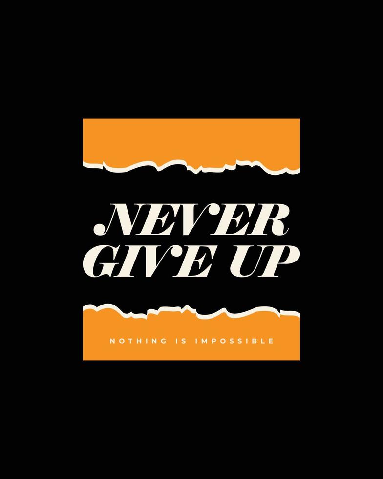 Never give up motivational typography t shirt design for print. Never Give Up vector. Never Give up inspirational quotes design vector