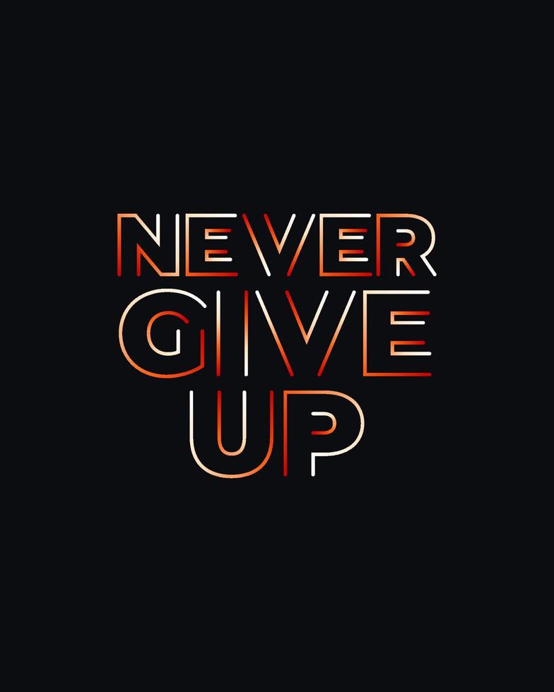 Never give up motivational typography t shirt design for print. Never Give Up vector. Never Give up inspirational quotes design vector