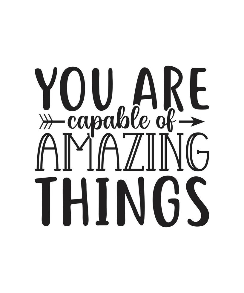 You are capable of amazing things. motivational quote typography. For banners, poster, t-shirts, tote bags, cards, frame artwork, phone cases, bags, mugs, stickers, print, etc vector