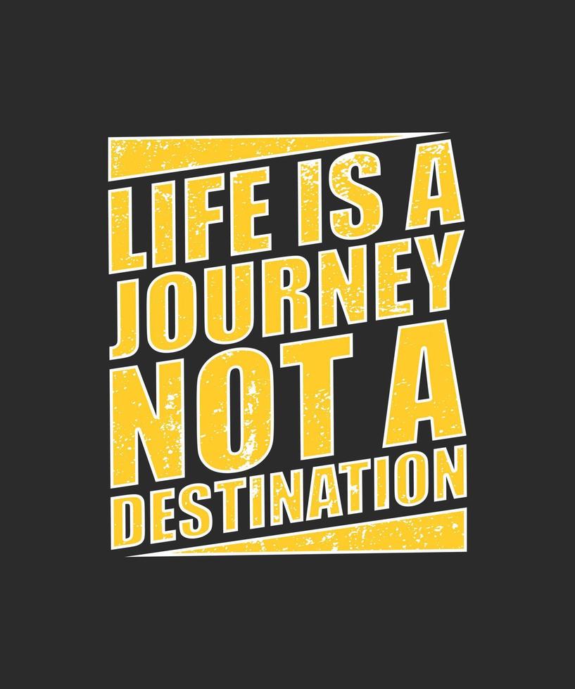 Life is a journey, not a destination. motivational quote typography. For banner, poster, t-shirts, tote bags, cards, frame artwork, phone cases, bags, mugs, stickers, tumblers, print, etc vector