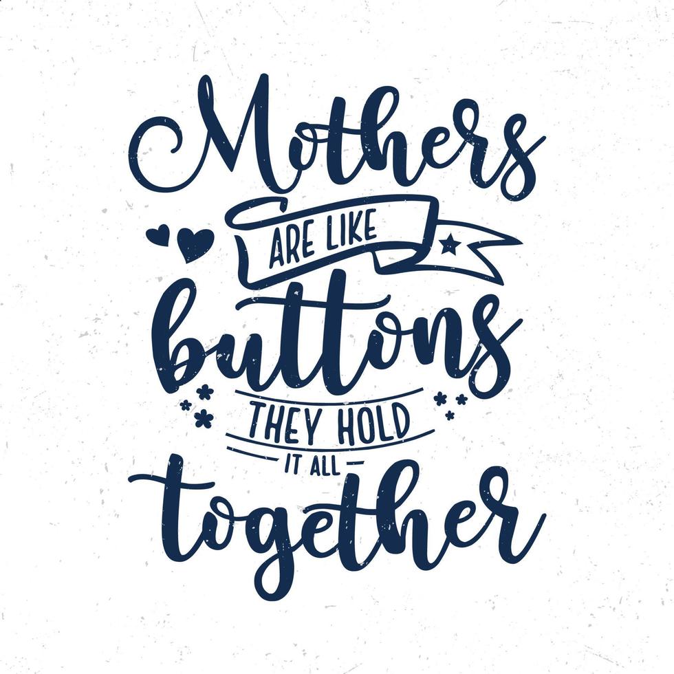 Mothers are like buttons they hold it all together vector