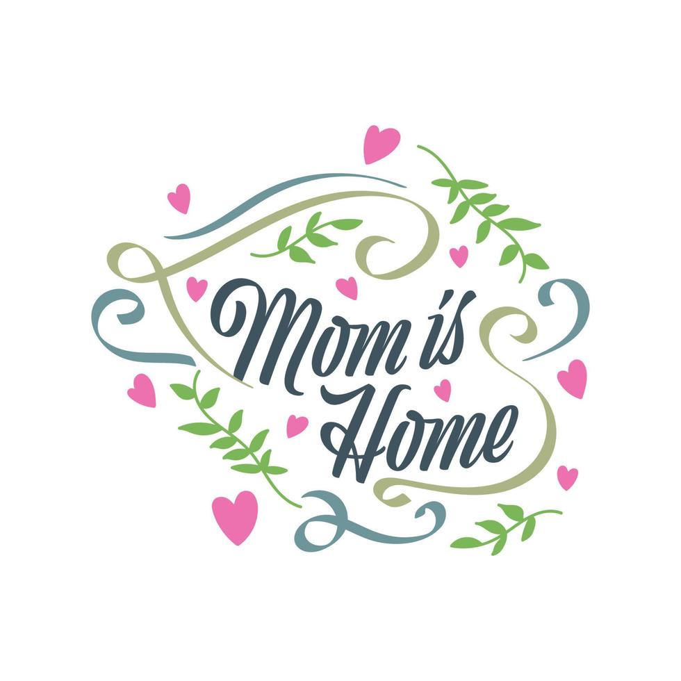 Mom is Home Lettering. Mother's Day Typography. Can be Used for Greeting Card, Poster, Banner, or T Shirt Design vector