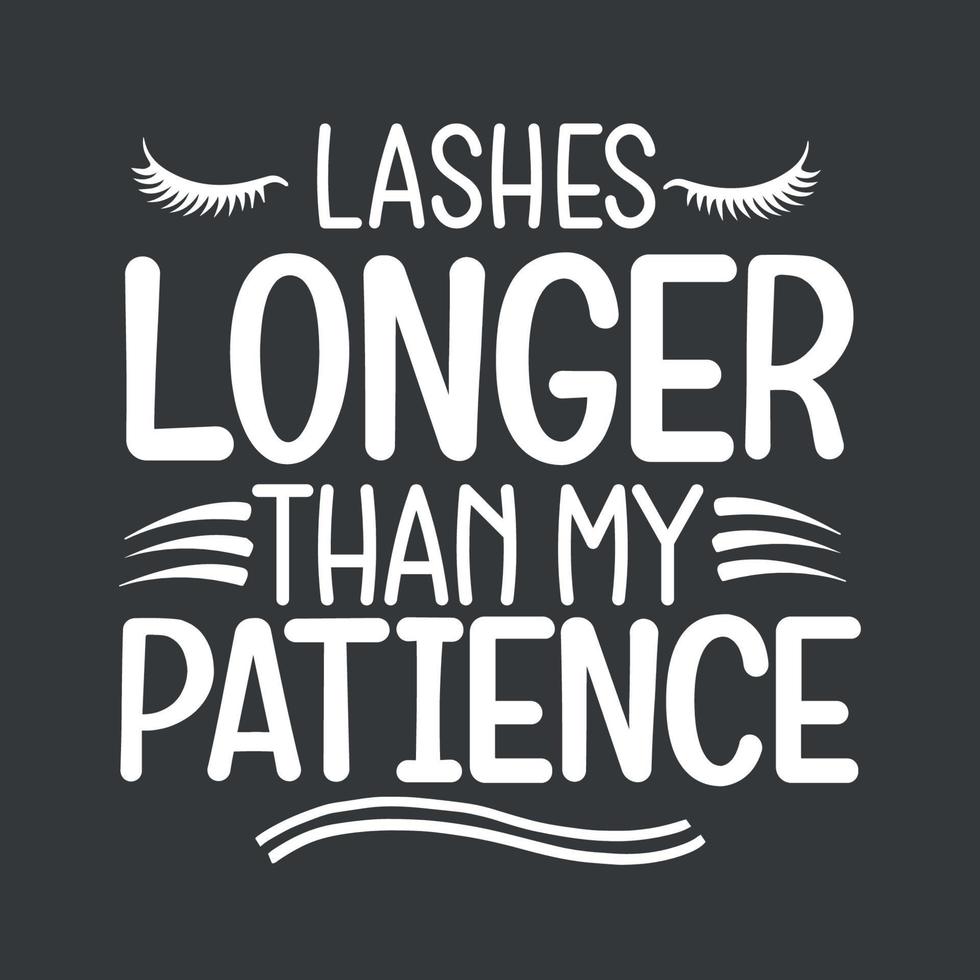 lashes longer than my patiece t shirt design vector