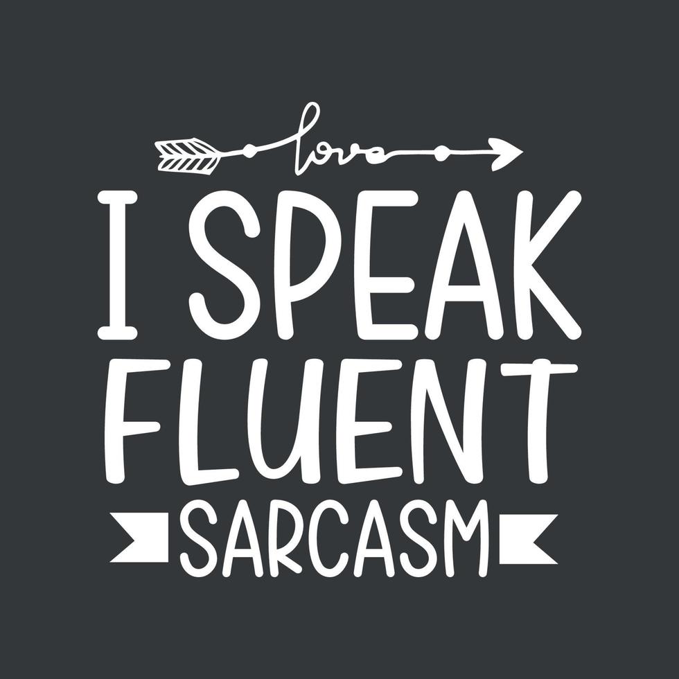 I speak fluent sarcasm inspiration lettering quote vector