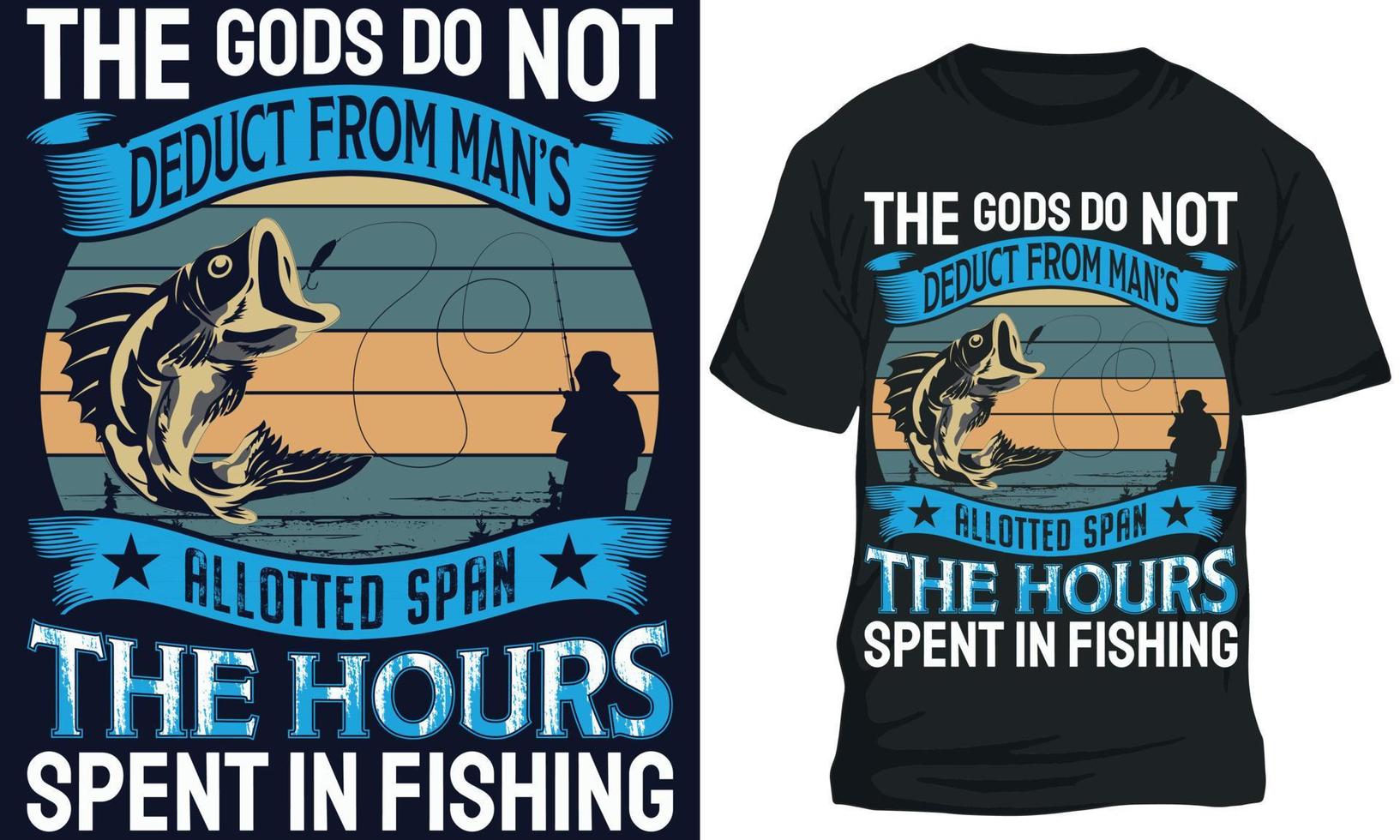 THE GODS DO NOT DEDUCT FROM MAN S ALLOTTED SPAN THE HOURS SPENT IN FISHING fishing t-shirt design vector