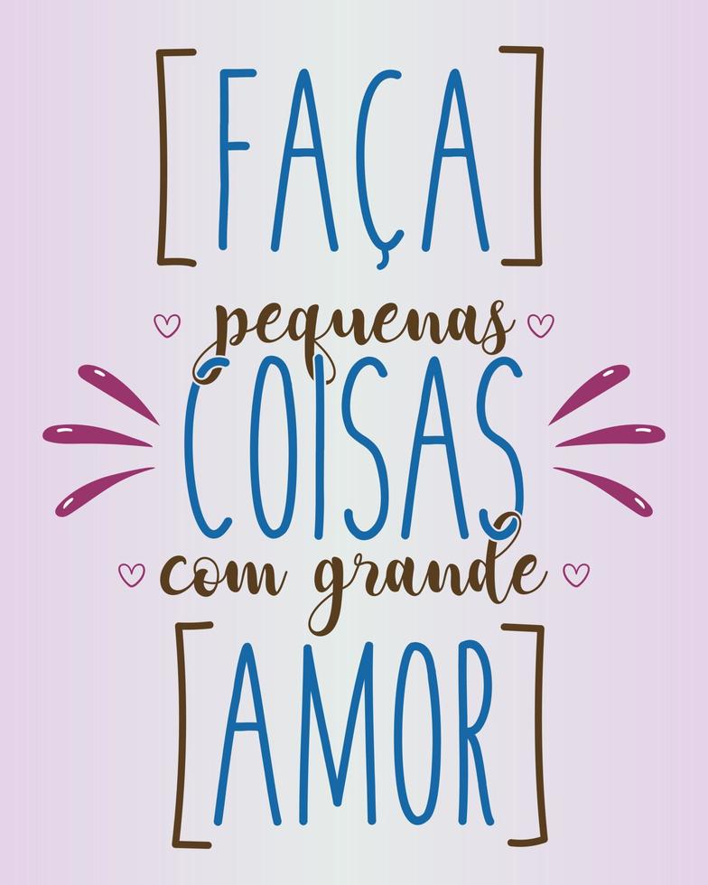 motivacional frase en brasileño portugués. Traducción - hacer pequeño cosas con genial amor. vector